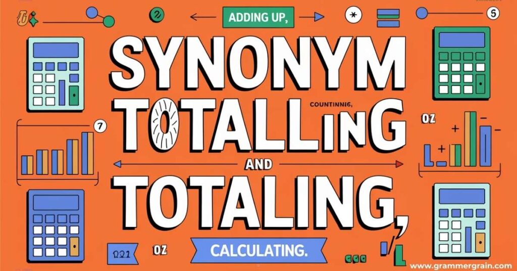 Synonyms of Totalling and Totaling