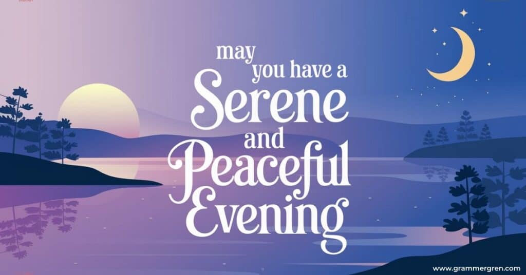 Ways to Say “Have a Good Evening” Professionally May You Have a Serene and Peaceful Evening