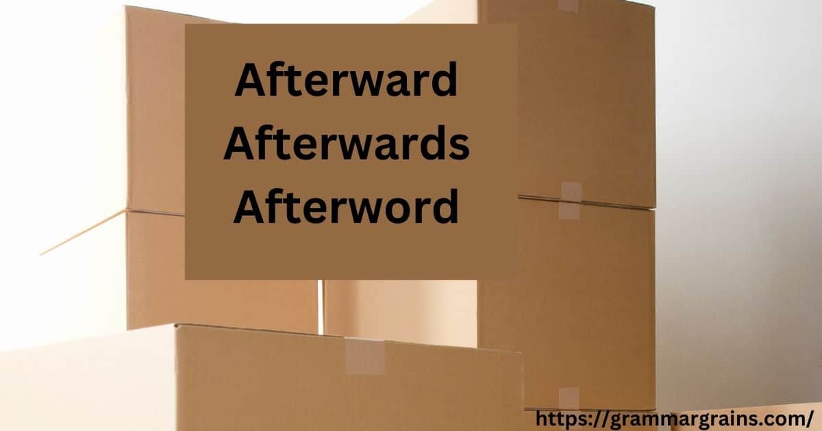 Afterward, Afterwards, or Afterword