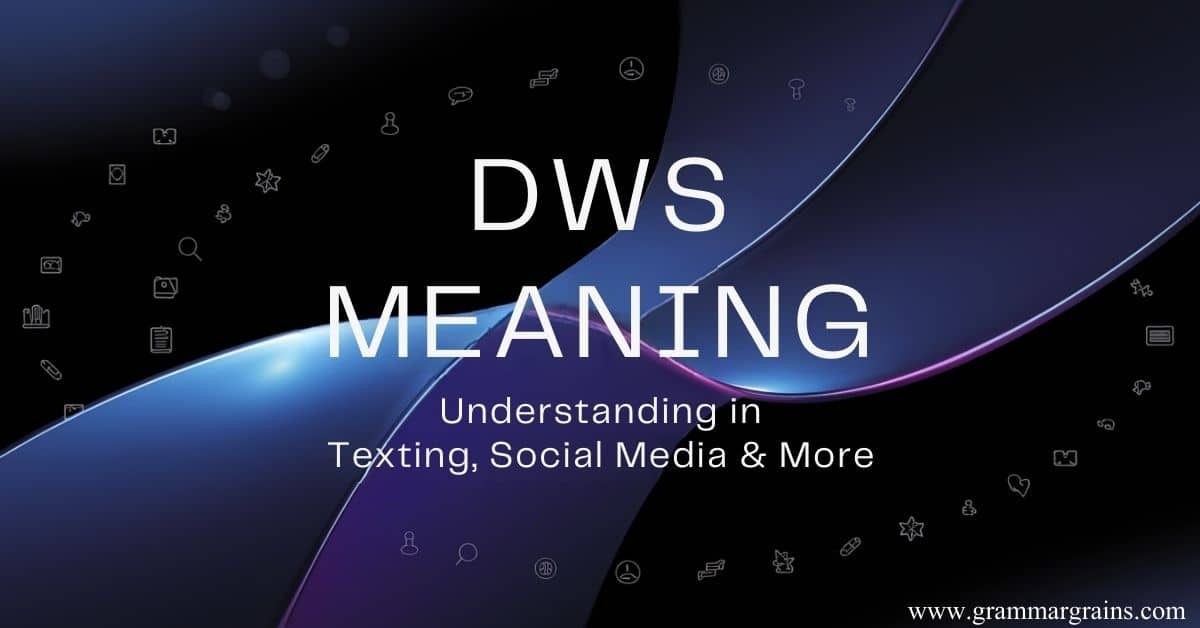 DWS Meaning: Understanding in Texting, Social Media & More