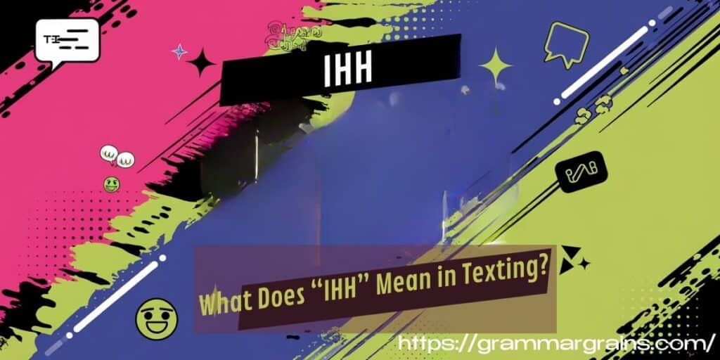 The Ultimate Guide to Understanding “IHH” Slang