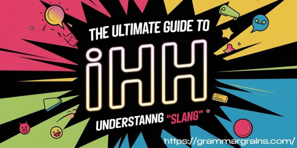 The Ultimate Guide to Understanding “IHH” Slang