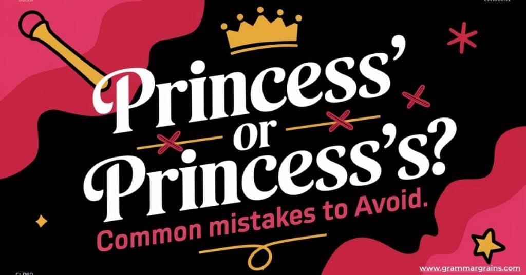 Why Grammar Matters
Understanding “Princess’ or Princess’s?”