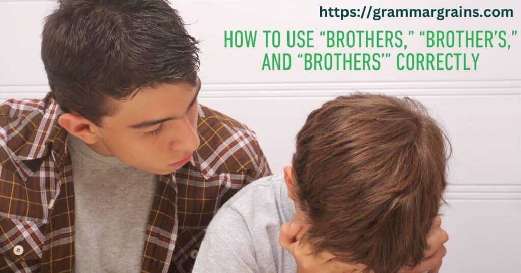 How to Use “Brothers,” “Brother’s,” and “Brothers’” Correctly