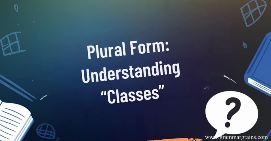 Plural Form: Understanding “Classes”