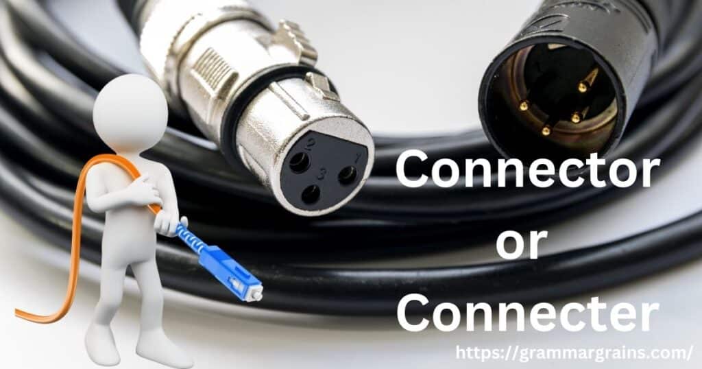 Connector or Connecter