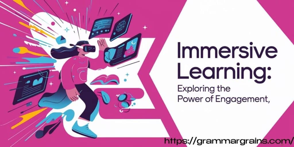 Immersive Learning: Exploring the Power of Engagement