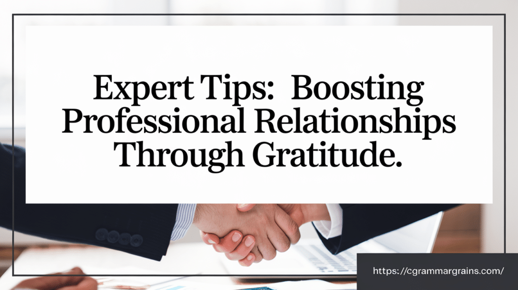 Expert Tips

Boosting Professional Relationships Through Gratitude