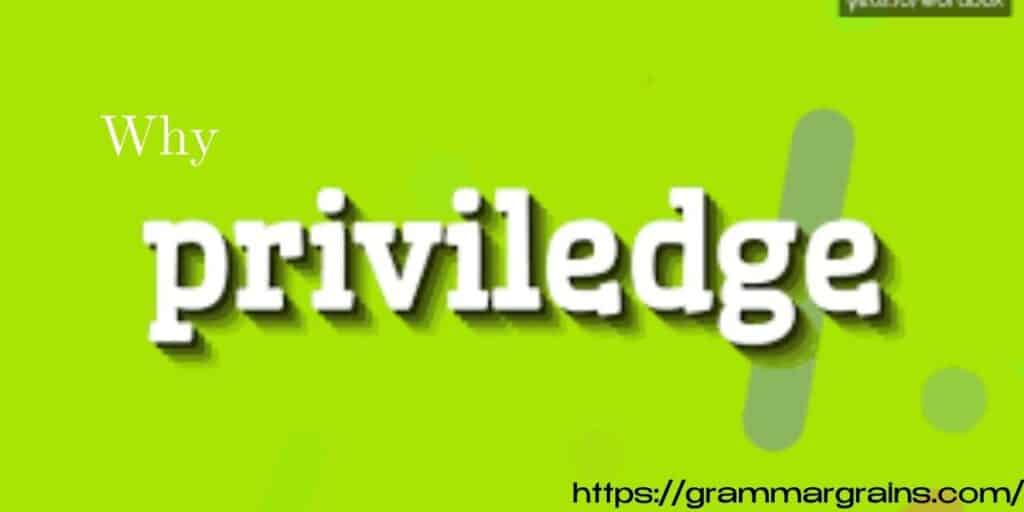 Why Do People Spell It “Priviledge”?