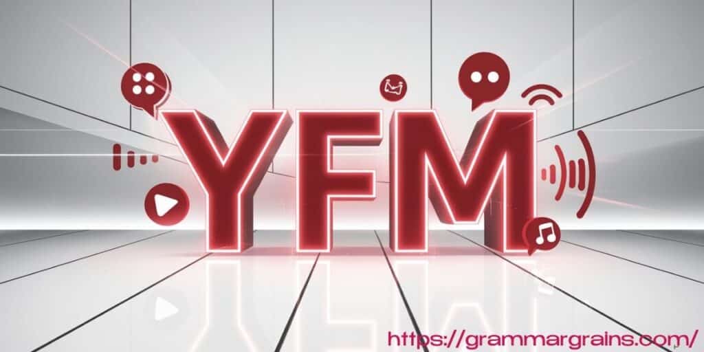 What Does YFM Mean?