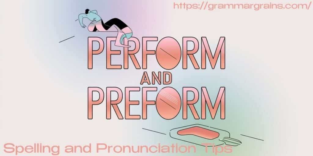 Perform and Preform: What is the Difference?