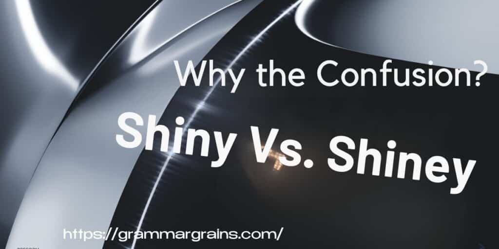 Shiny or Shiney – Which Spelling is Correct?