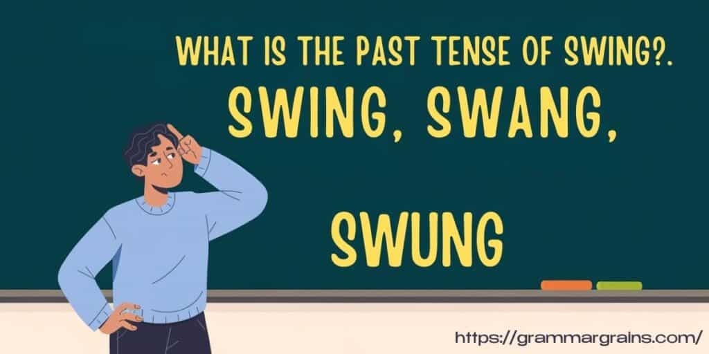 What is the Past Tense of Swing? Is it Swing, Swang, or Swung?