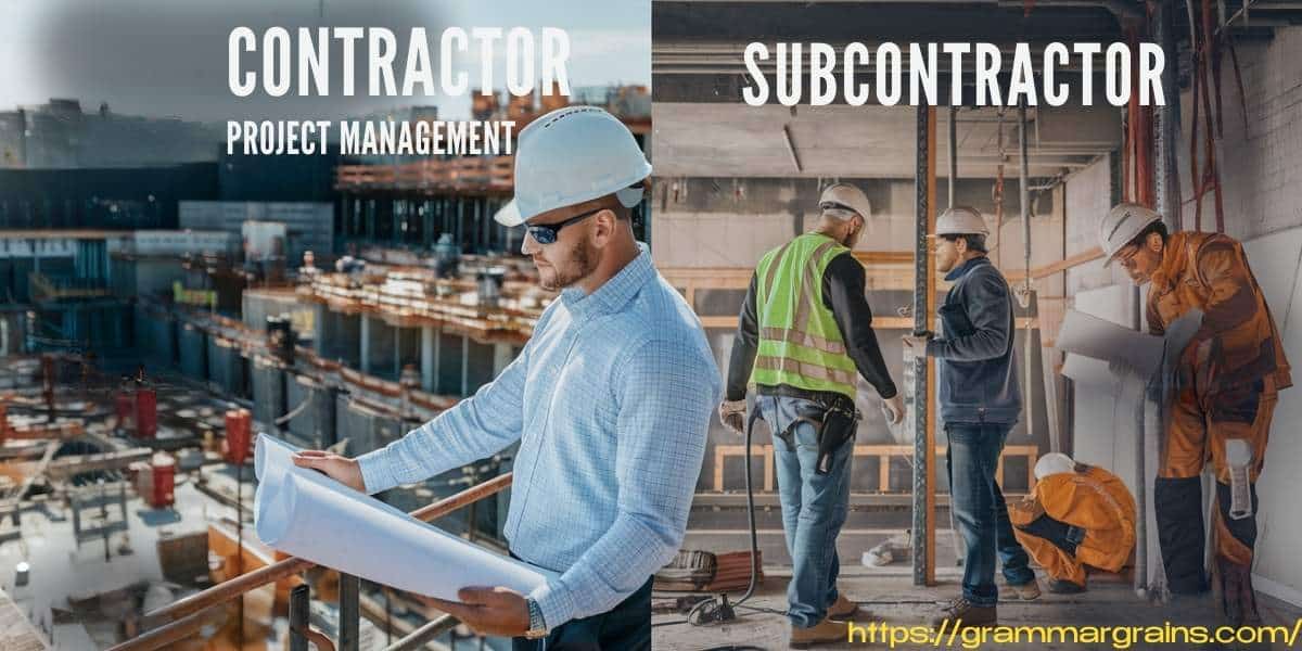 Contractor vs. Subcontractor - Understanding the Key Differences and Roles in Business and Construction