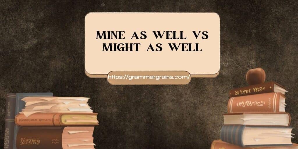 Why “Mine as Well” and “Mind as Well” Are Mistakes